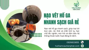 Nạo Vét Hố Ga Nhanh Sạch Giá Rẻ