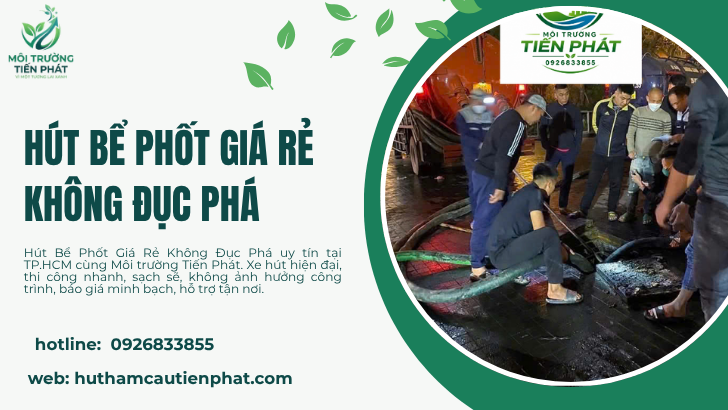Hút Bể Phốt Giá Rẻ Không Đục Phá – Giải Pháp Nhanh Chóng, Sạch Sẽ, Tiết Kiệm Cùng Môi Trường Tiến Phát
