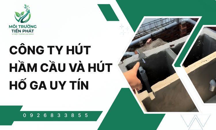 Công Ty Hút Hầm Cầu Và Hút Hố Ga Uy Tín